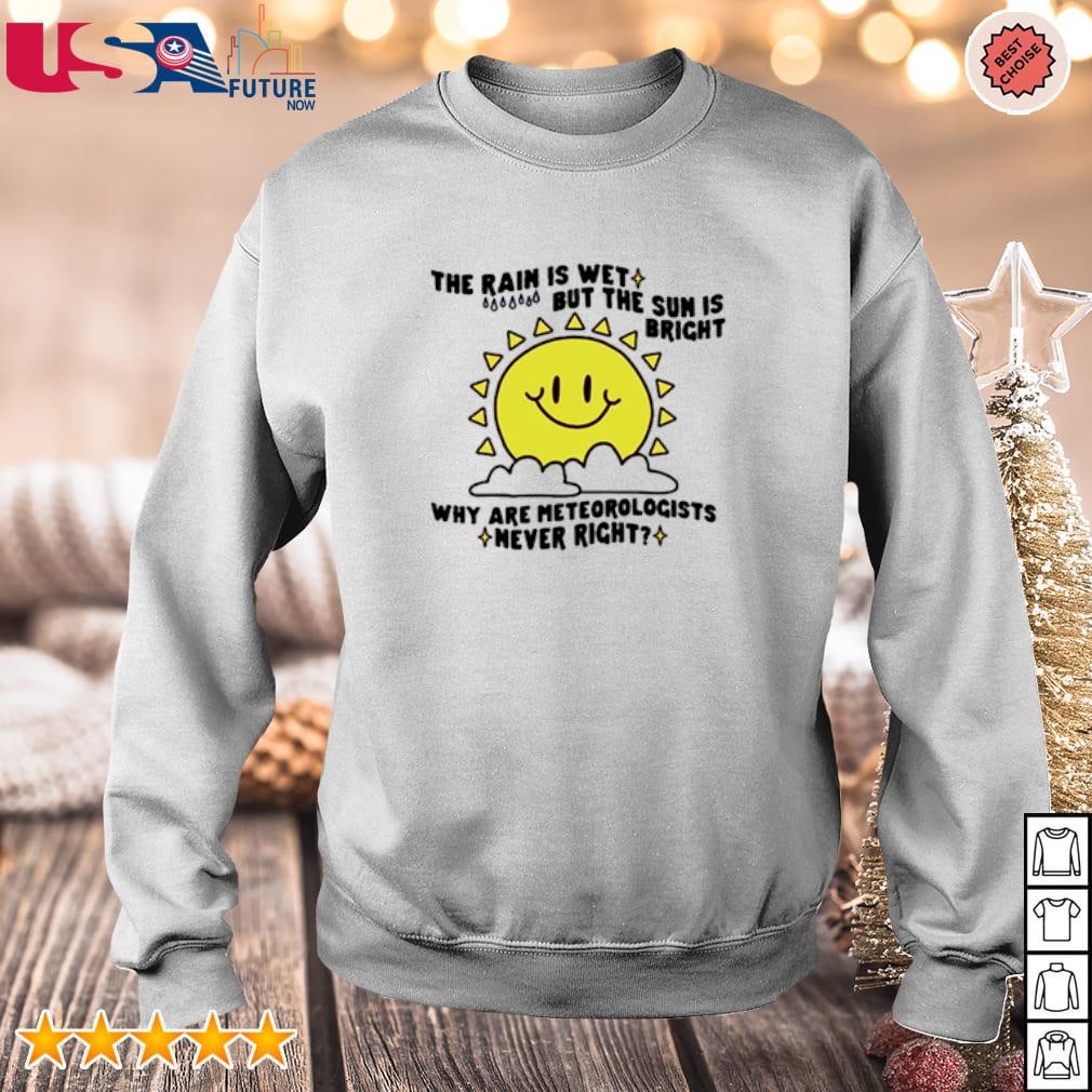 The rain is wet but the sun is bright shirt