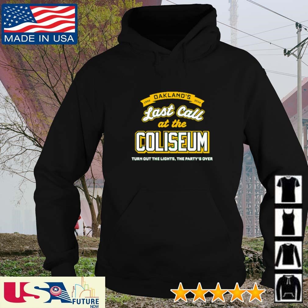 Oakland's last call at the coliseum turn out the lights the party's over shirt hoodie