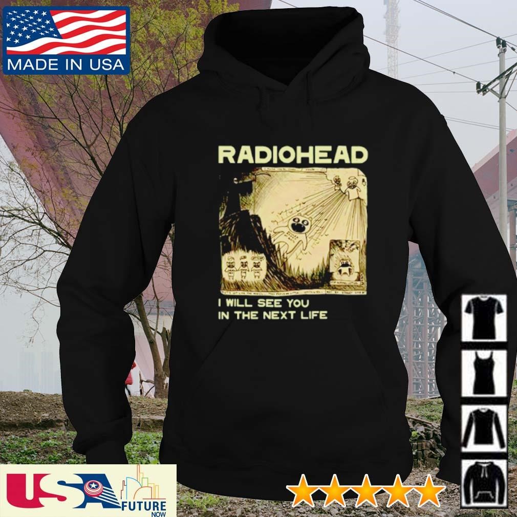 Radiohead I will see you in the next life hoodie