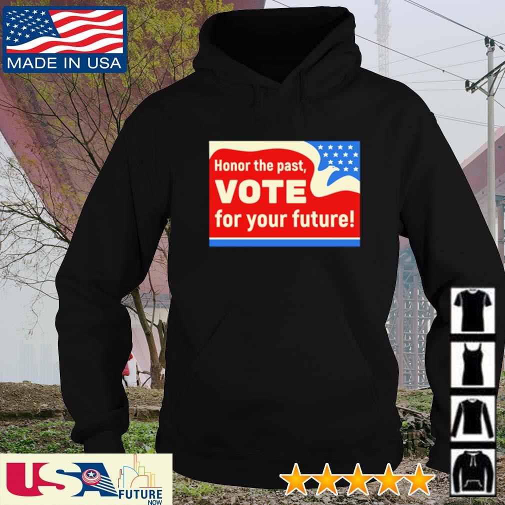 Honor the past vote for your future hoodie