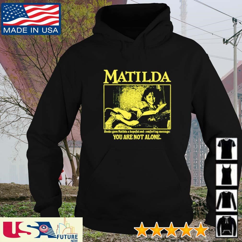 Matilda Books Gave Matilda a hopeful and comforting message hoodie