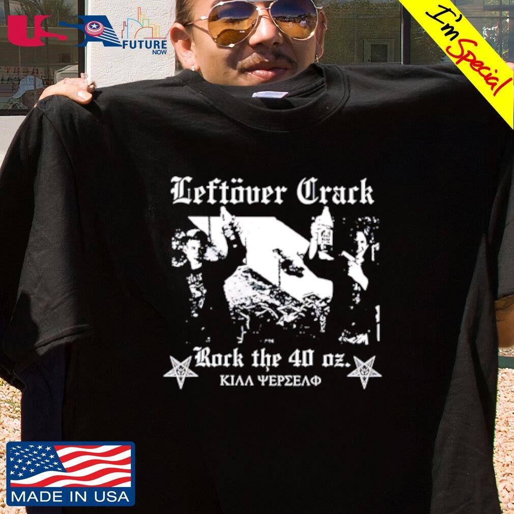 Leftover Crack Rock The 40 Oz shirt