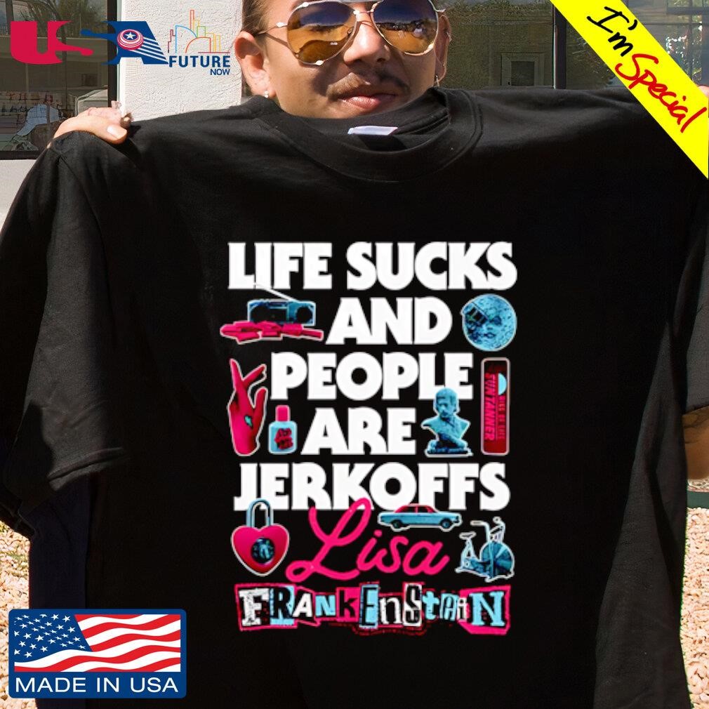 Life sucks and people are jerkoffs Lisa Frankenstein shirt