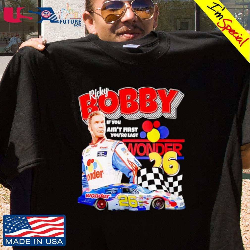 Ricky Bobby Talladega Nights 90s If you ain't first you're last wonder shirt